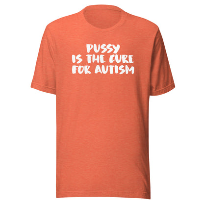 FOR AUTISM IS THE CURE PUSSY Unisex t-shirt