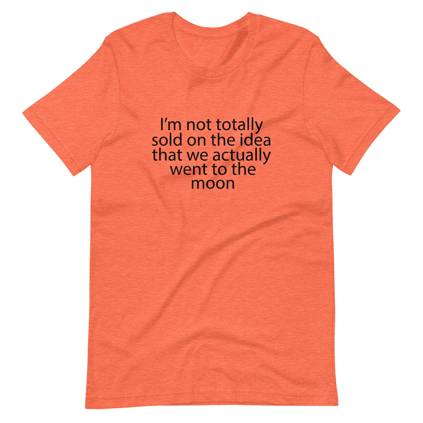 No estoy del todo convencido de la idea de que fuimos a la luna. Camiseta unisex