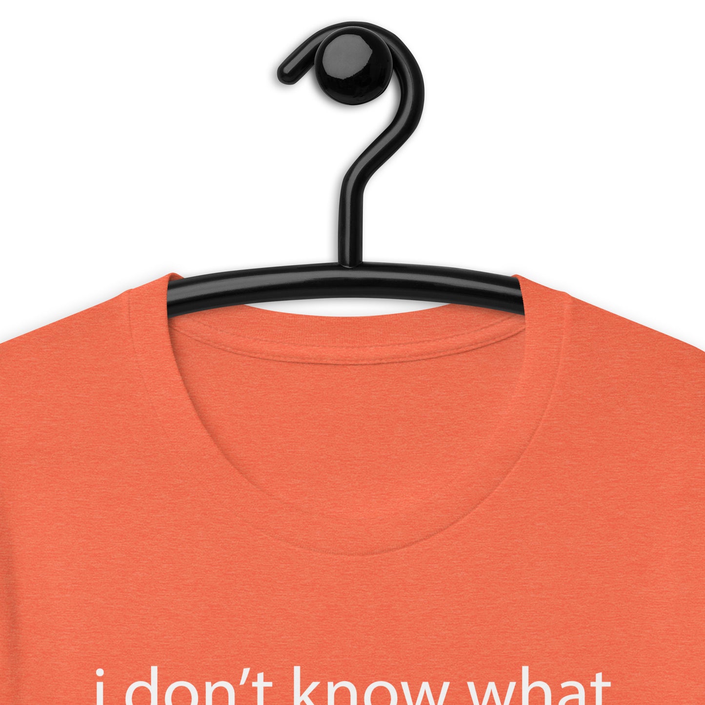 i don’t know what is wrong with me Unisex t-shirt