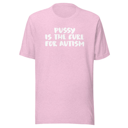 FOR AUTISM IS THE CURE PUSSY Unisex t-shirt