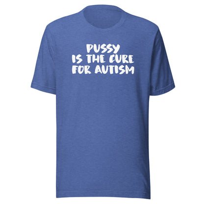 FOR AUTISM IS THE CURE PUSSY Unisex t-shirt