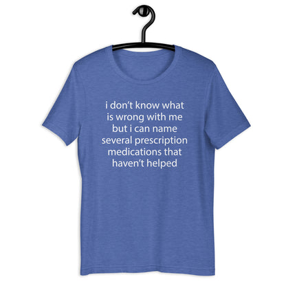 i don’t know what is wrong with me Unisex t-shirt