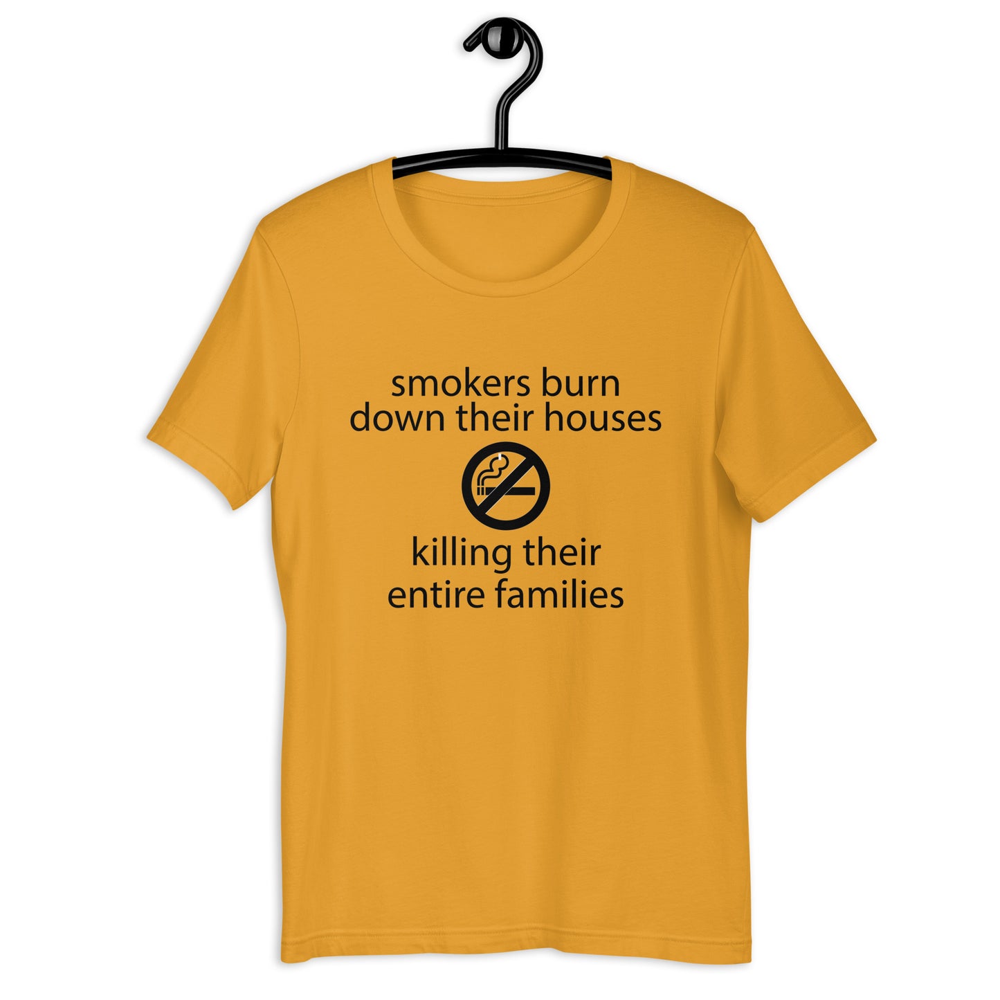 Smokers burn down their houses killing their entire families Unisex t-shirt