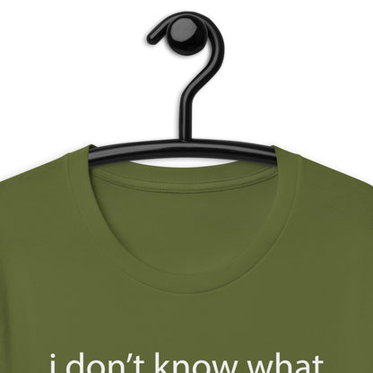 i don’t know what is wrong with me Unisex t-shirt