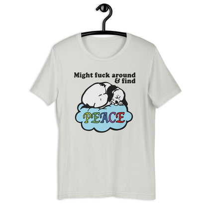 Might Fuck Around and Find Peace Unisex t-shirt