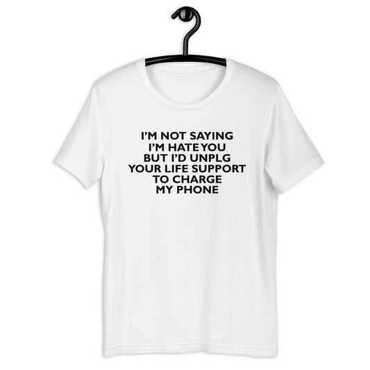 I’M NOT SAYING I’M HATE YOU Unisex t-shirt