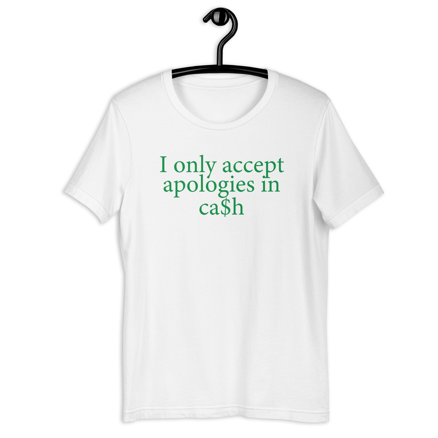 I only accept apologies in ca$h Unisex t-shirt